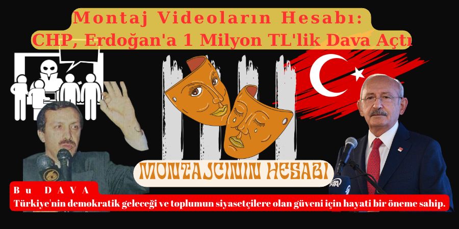 Montaj Videoların Hesabı: CHP, Erdoğan'a 1 Milyon TL'lik Dava Açtı...