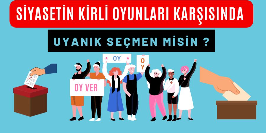 Siyasetin Kirli Oyunları Karşısında Uyanık Seçmen misin ?