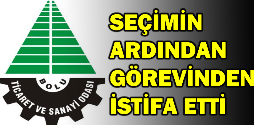 SEÇİMİN ARDINDAN GÖREVİNDEN İSTİFA ETTİ