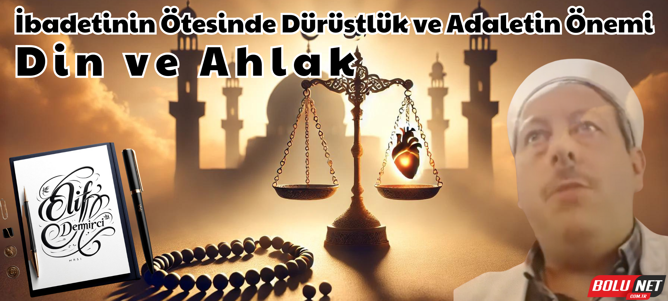 Din ve Ahlak: İbadetinin Ötesinde Dürüstlük ve Adaletin Önemi